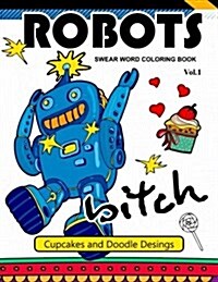 Robot Swear Word Coloring Books Vol.1: Cupcake and Doodle Desings (Paperback)