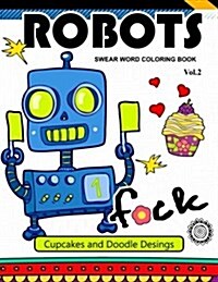 Robot Swear Word Coloring Books Vol.2: Cupcake and Doodle Desings (Paperback)