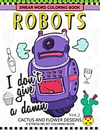 Swear Word Coloring Books Robot Vol.2: Cactus and Flower Desings (Paperback)