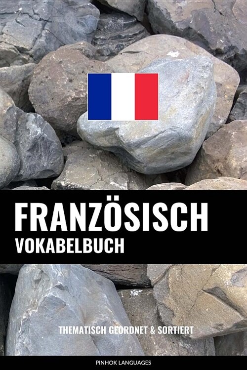 Franz?isch Vokabelbuch: Thematisch Gruppiert & Sortiert (Paperback)