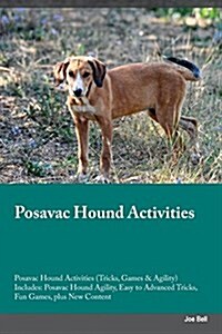 Posavac Hound Activities Posavac Hound Activities (Tricks, Games & Agility) Includes: Posavac Hound Agility, Easy to Advanced Tricks, Fun Games, Plus (Paperback)