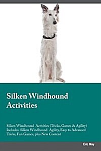 Silken Windhound Activities Silken Windhound Activities (Tricks, Games & Agility) Includes: Silken Windhound Agility, Easy to Advanced Tricks, Fun Gam (Paperback)