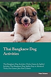 Thai Bangkaew Dog Activities Thai Bangkaew Dog Activities (Tricks, Games & Agility) Includes: Thai Bangkaew Dog Agility, Easy to Advanced Tricks, Fun (Paperback)