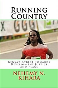 Running Country: Kenyas Stride Towards Development, Justice and Peace (Paperback)