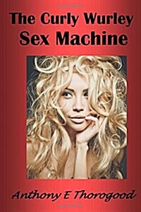 The Curly Wurley Sex Machine (Paperback)