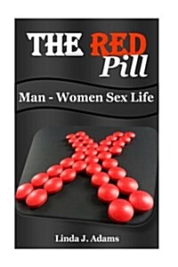 The Red Pill: Man-Woman Sex Life (Red Pill, Rational Man, Redpill, Sex Drugs, Sexual Health, Sexuality, Sexual Medicine, Medical Hel (Paperback)