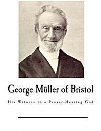 George Muller of Bristol: His Witness to a Prayer-Hearing God (Paperback)