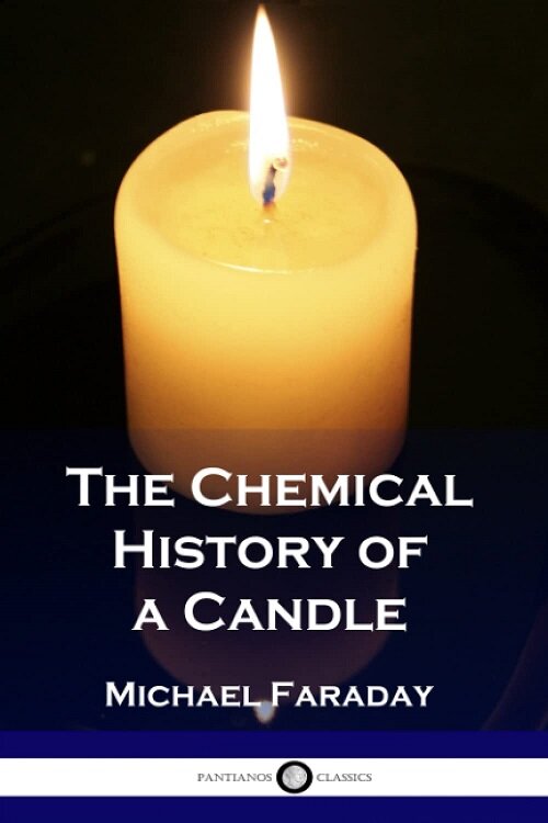 The Chemical History of a Candle (Illustrated) (Paperback)