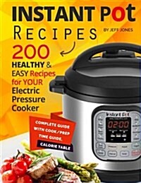 Instant Pot Recipes: 200 Healthy & Easy Recipes for Your Electric Pressure Cooker (Paperback)