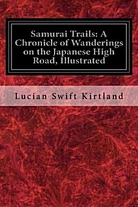 Samurai Trails: A Chronicle of Wanderings on the Japanese High Road, Illustrated (Paperback)