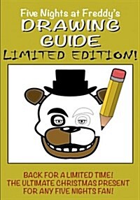 Five Nights at Freddys Drawing Guide - Limited Edition: Avaliable for a Limited Time Only! Learn How to Draw All Your Favorite Characters, Including (Paperback)