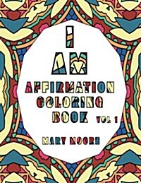 I Am Affirmation Coloring Book: Life-Changing Thoughts to Practice & Colour Daily (Paperback)