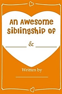 An Awesome Siblingship - Fill in Journal Book Gift for Your Brother/Sister: What I Love about My Brother/Sister Greeting Card (Paperback)