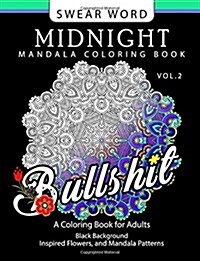 Swear Word Midnight Mandala Coloring Book Vol.2: Black Pages Background Inspired Flowers and Mandala Patterns (Paperback)