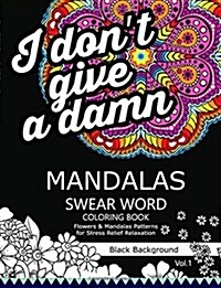 Mandalas Swear Word Coloring Book Black Background Vol.1: Stress Relief Relaxation Flowers Patterns (Paperback)