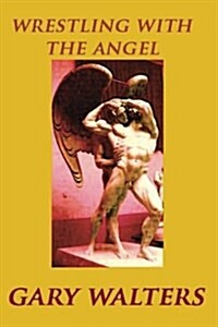 Wrestling with the Angel (Paperback)