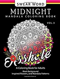 Swear Word Midnight Mandala Coloring Book Vol.3: Black Pages Background Inspired Flowers and Mandala Patterns (Paperback)