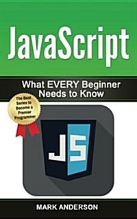 JavaScript: What Every Beginner Needs to Know (Paperback)