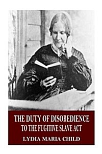 The Duty of Disobedience to the Fugitive Slave ACT (Paperback)