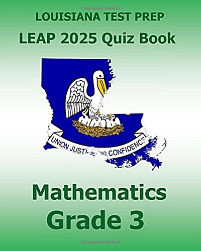 Louisiana Test Prep Leap 2025 Quiz Book Mathematics Grade 3: Complete Coverage of the Louisiana Student Standards for Mathematics (Lssm) (Paperback)