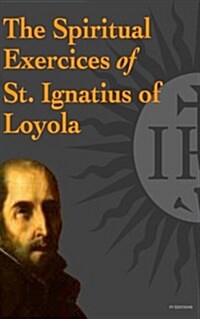 The Spiritual Exercices of St. Ignatius of Loyola (Paperback)