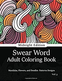 Swear Word Adult Coloring Book Vol.3: Mandala Flowers and Doodle Pattern Design (Paperback)