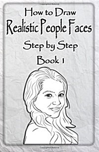 How to Draw Realistic People Faces Step by Step Book 1: How to Draw People and Human Head for Beginners (Paperback)