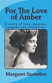 For the Love of Amber: A Story of Love, Passion, Tragedy and Deception (Paperback)