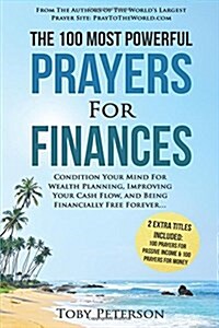 Prayer the 100 Most Powerful Prayers for Finances 2 Amazing Bonus Books to Pray for Passive Income & Money: Condition Your Mind for Wealth Planning, I (Paperback)