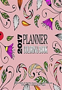 2017 Planner Coloring Book: Daily, Weekly & Monthly Appointment Diary Organizer with Doodle Coloring Book Pages: Ultimate Time Management & Stress (Paperback)