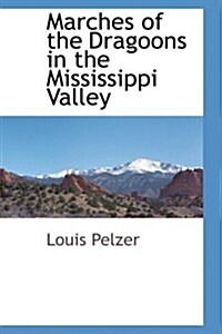 Marches of the Dragoons in the Mississippi Valley (Paperback)