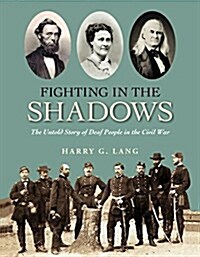 Fighting in the Shadows: Untold Stories of Deaf People in the Civil War (Hardcover)