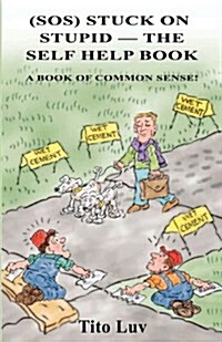 (Sos) Stuck on Stupid -- The Self Help Book: A Book of Common Sense! (Paperback)
