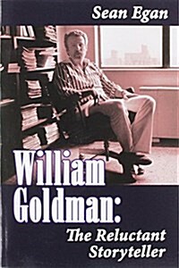 William Goldman: The Reluctant Storyteller (Paperback)