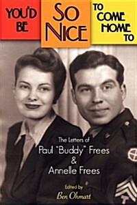 Youd Be So Nice to Come Home to: The Letters of Paul Buddy Frees and Annelle Frees (Paperback)