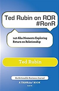 Ted Rubin on Ror #Ronr: 140 AHA Moments Exploring Return on Relationship (Paperback)