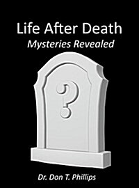 Life After Death - Mysteries Revealed (Hardcover)