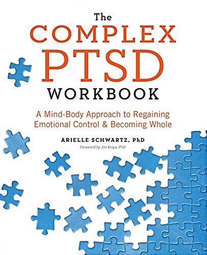 The Complex Ptsd Workbook: A Mind-Body Approach to Regaining Emotional Control and Becoming Whole (Paperback)