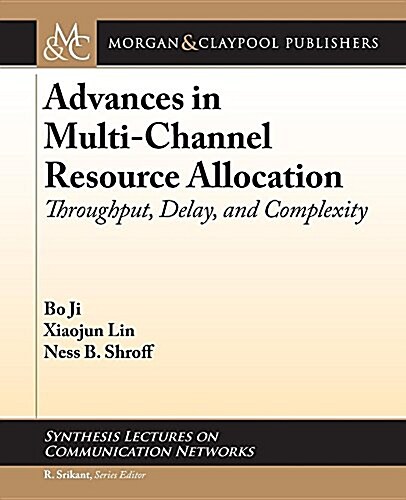 Advances in Multi-Channel Resource Allocation: Throughput, Delay, and Complexity (Paperback)