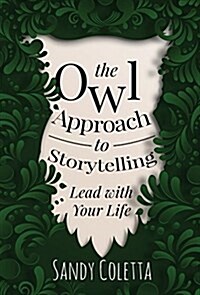 The Owl Approach to Storytelling: Lead with Your Life (Hardcover)