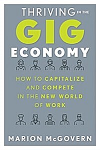 Thriving in the Gig Economy: How to Capitalize and Compete in the New World of Work (Paperback)