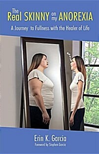 The Real Skinny on My Anorexia: A Journey to Fullness with the Healer of Life (Paperback)
