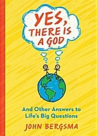 Yes, There Is a God. . . and Other Answers to Lifes Big Questions (Paperback)