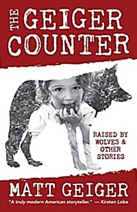 The Geiger Counter: Raised by Wolves and Other Stories (Paperback)