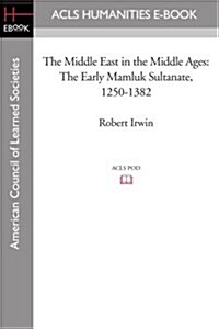 The Middle East in the Middle Ages: The Early Mamluk Sultanate 1250-1382 (Paperback)