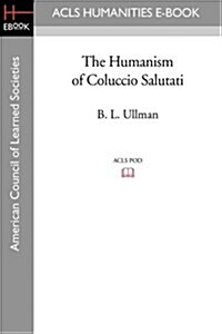 The Humanism of Coluccio Salutati (Paperback)