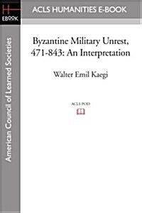Byzantine Military Unrest, 471-843: An Interpretation (Paperback)