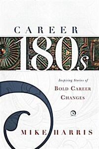 Career 180s: Inspiring Stories of Bold Career Changes (Paperback)