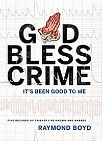 God Bless Crime: Its Been Good to Me (Hardcover)