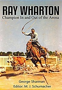 Ray Wharton: Champion in and Out of the Arena (Hardcover)